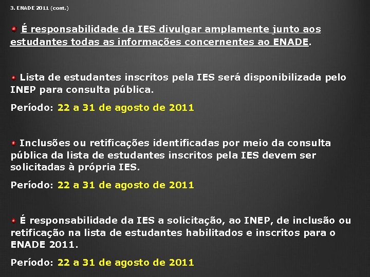 3. ENADE 2011 (cont. ) É responsabilidade da IES divulgar amplamente junto aos estudantes