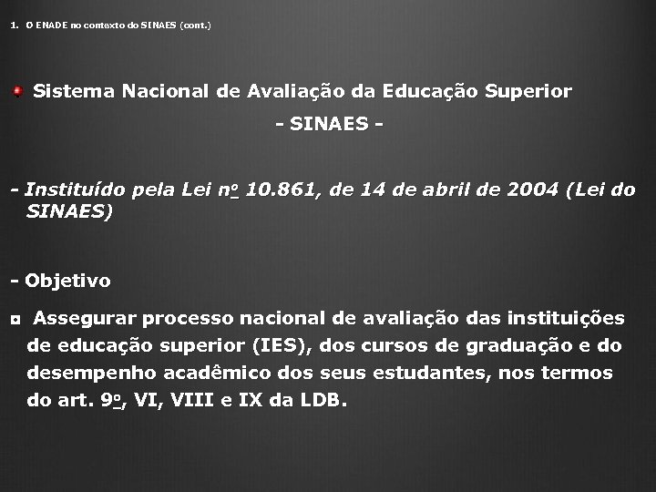 1. O ENADE no contexto do SINAES (cont. ) Sistema Nacional de Avaliação da