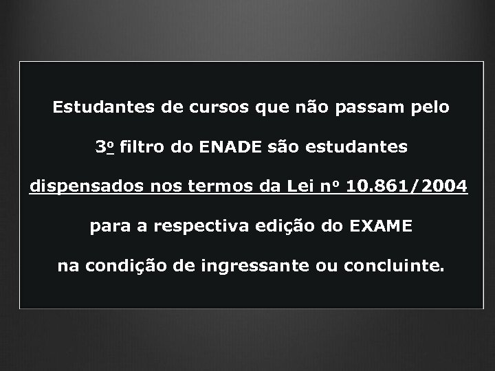 Estudantes de cursos que não passam pelo 3 o filtro do ENADE são estudantes