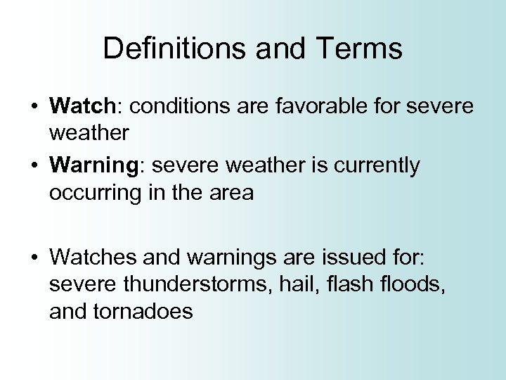 Definitions and Terms • Watch: conditions are favorable for severe weather • Warning: severe