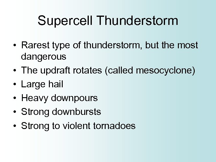 Supercell Thunderstorm • Rarest type of thunderstorm, but the most dangerous • The updraft