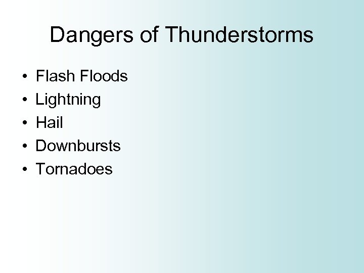 Dangers of Thunderstorms • • • Flash Floods Lightning Hail Downbursts Tornadoes 