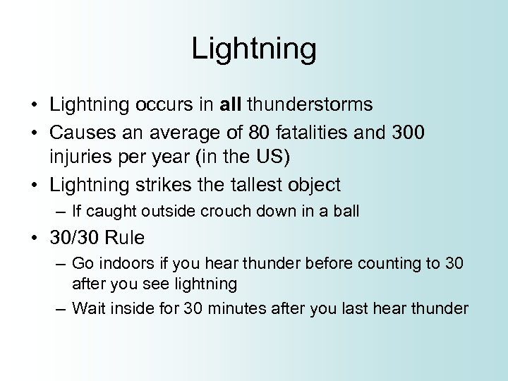 Lightning • Lightning occurs in all thunderstorms • Causes an average of 80 fatalities