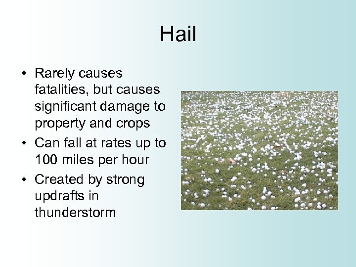 Hail • Rarely causes fatalities, but causes significant damage to property and crops •