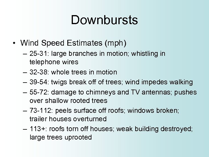 Downbursts • Wind Speed Estimates (mph) – 25 -31: large branches in motion; whistling