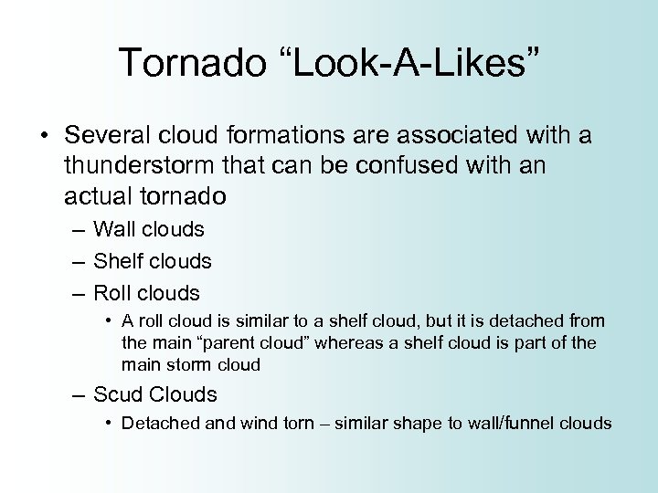 Tornado “Look-A-Likes” • Several cloud formations are associated with a thunderstorm that can be