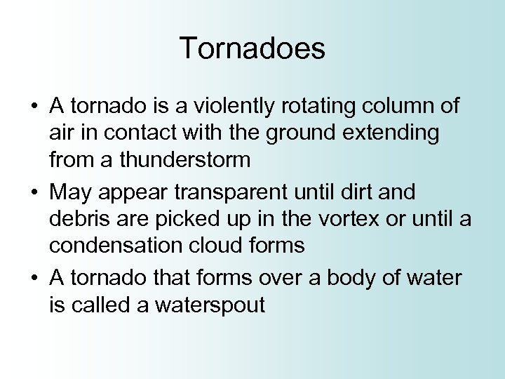 Tornadoes • A tornado is a violently rotating column of air in contact with