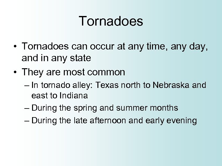 Tornadoes • Tornadoes can occur at any time, any day, and in any state