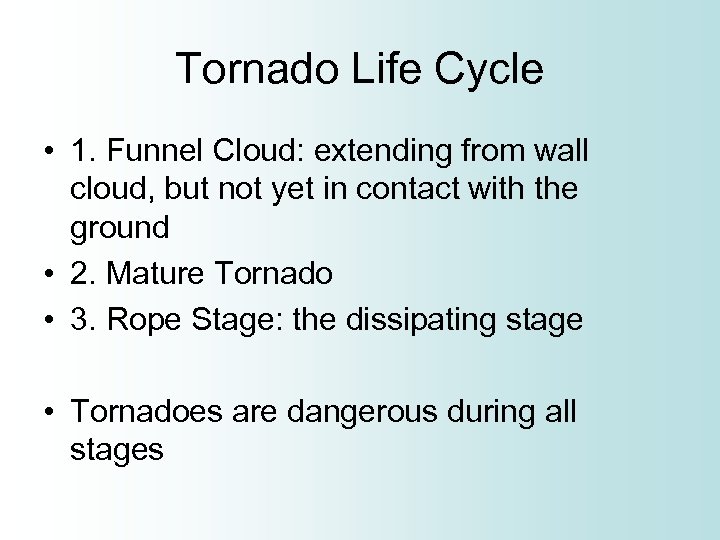 Tornado Life Cycle • 1. Funnel Cloud: extending from wall cloud, but not yet