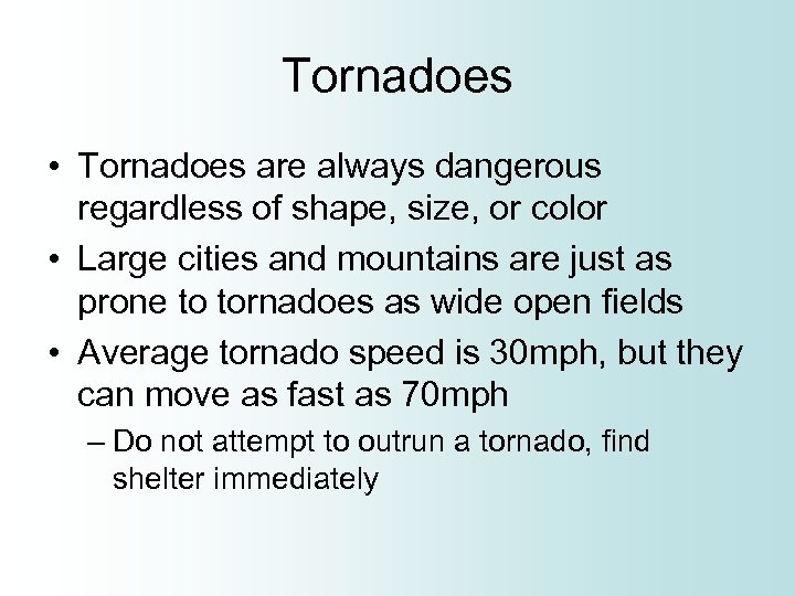 Tornadoes • Tornadoes are always dangerous regardless of shape, size, or color • Large