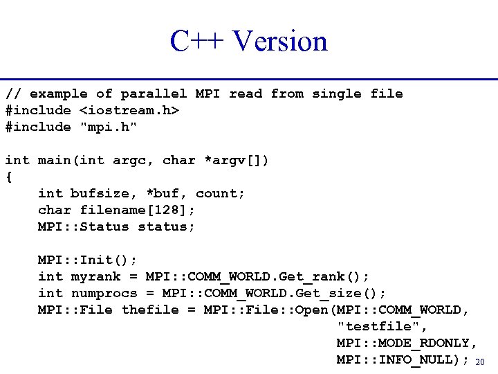 C++ Version // example of parallel MPI read from single file #include <iostream. h>