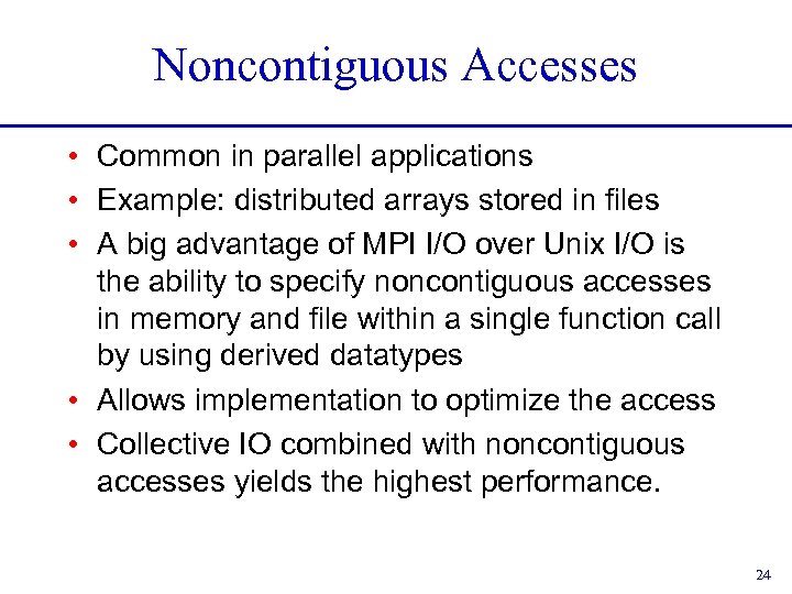 Noncontiguous Accesses • Common in parallel applications • Example: distributed arrays stored in files