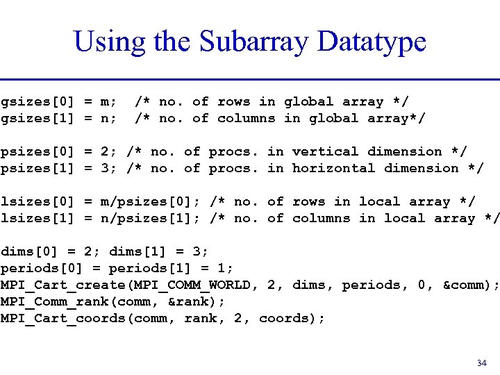 Using the Subarray Datatype gsizes[0] = m; gsizes[1] = n; /* no. of rows