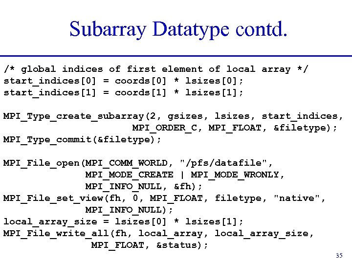 Subarray Datatype contd. /* global indices of first element of local array */ start_indices[0]