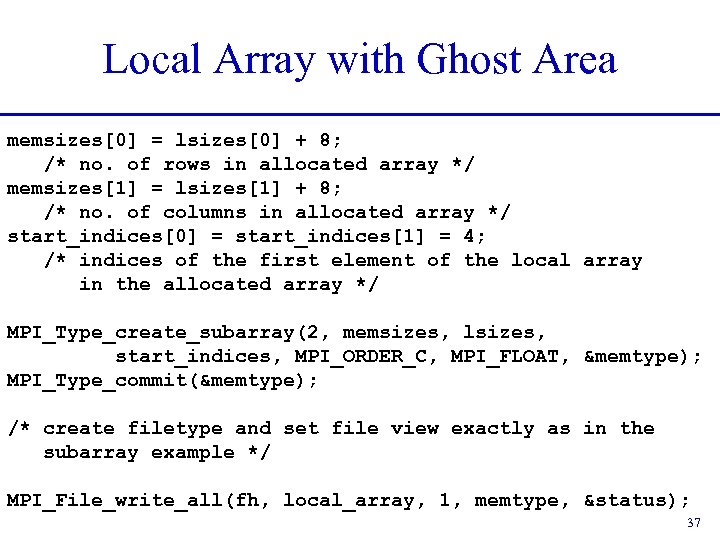 Local Array with Ghost Area memsizes[0] = lsizes[0] + 8; /* no. of rows