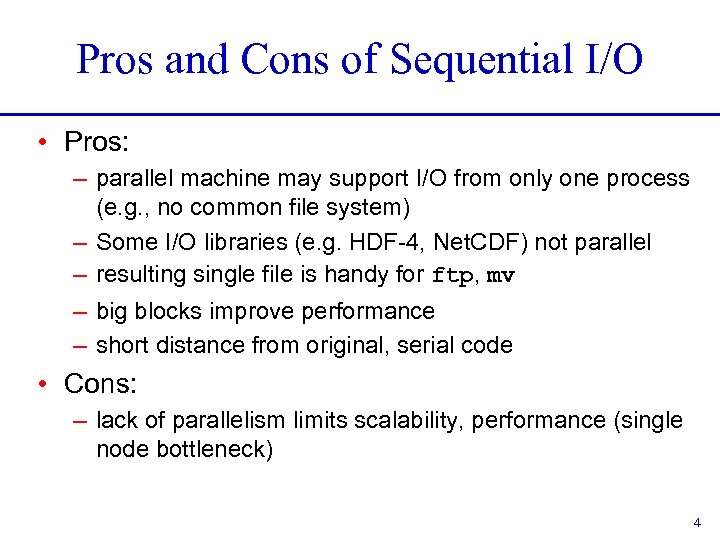 Pros and Cons of Sequential I/O • Pros: – parallel machine may support I/O