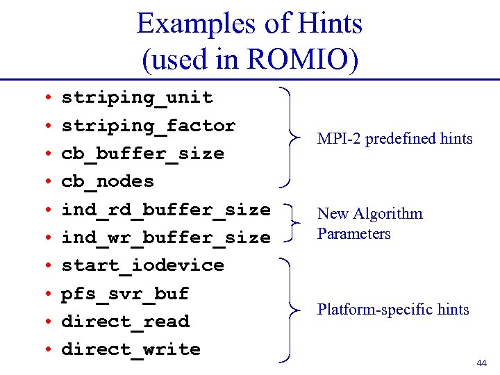 Examples of Hints (used in ROMIO) • • • striping_unit striping_factor cb_buffer_size cb_nodes ind_rd_buffer_size