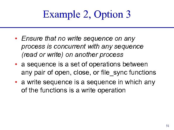 Example 2, Option 3 • Ensure that no write sequence on any process is