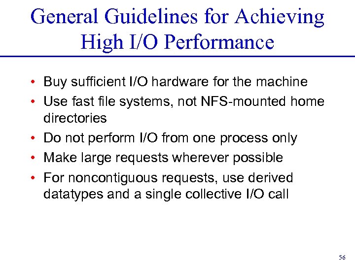 General Guidelines for Achieving High I/O Performance • Buy sufficient I/O hardware for the