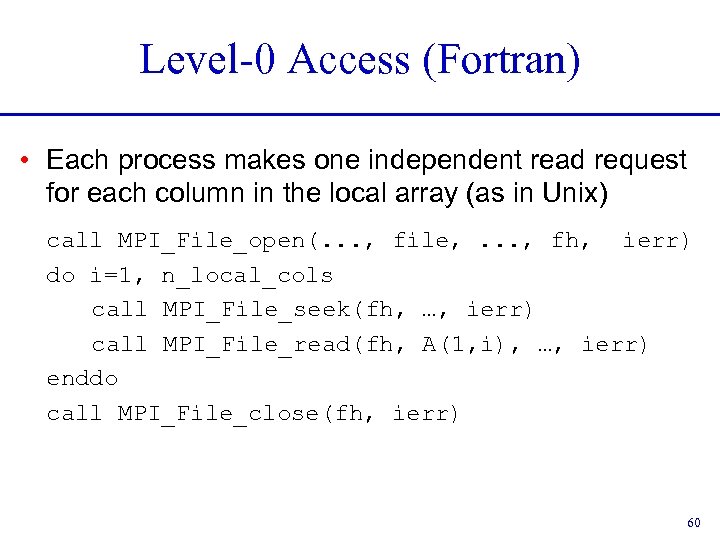 Level-0 Access (Fortran) • Each process makes one independent read request for each column