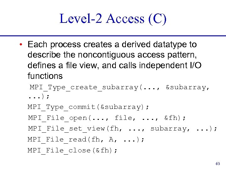 Level-2 Access (C) • Each process creates a derived datatype to describe the noncontiguous