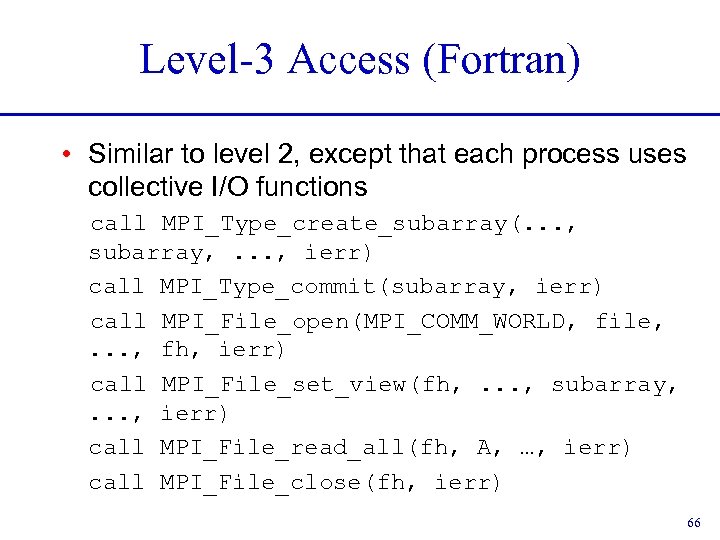 Level-3 Access (Fortran) • Similar to level 2, except that each process uses collective