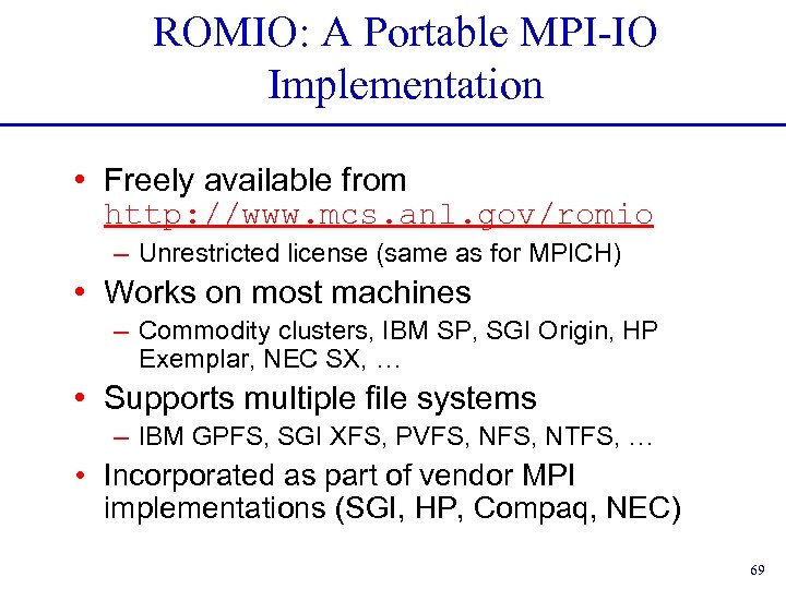 ROMIO: A Portable MPI-IO Implementation • Freely available from http: //www. mcs. anl. gov/romio