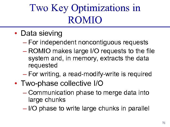 Two Key Optimizations in ROMIO • Data sieving – For independent noncontiguous requests –