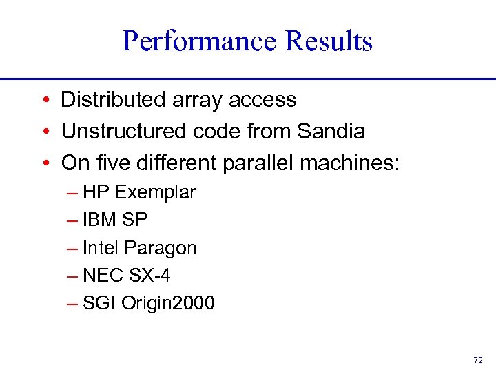 Performance Results • Distributed array access • Unstructured code from Sandia • On five