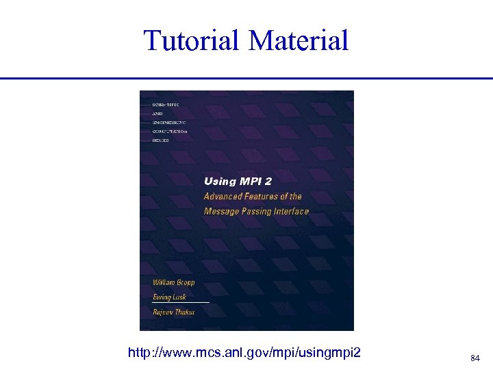 Tutorial Material http: //www. mcs. anl. gov/mpi/usingmpi 2 84 