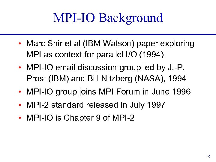 MPI-IO Background • Marc Snir et al (IBM Watson) paper exploring MPI as context