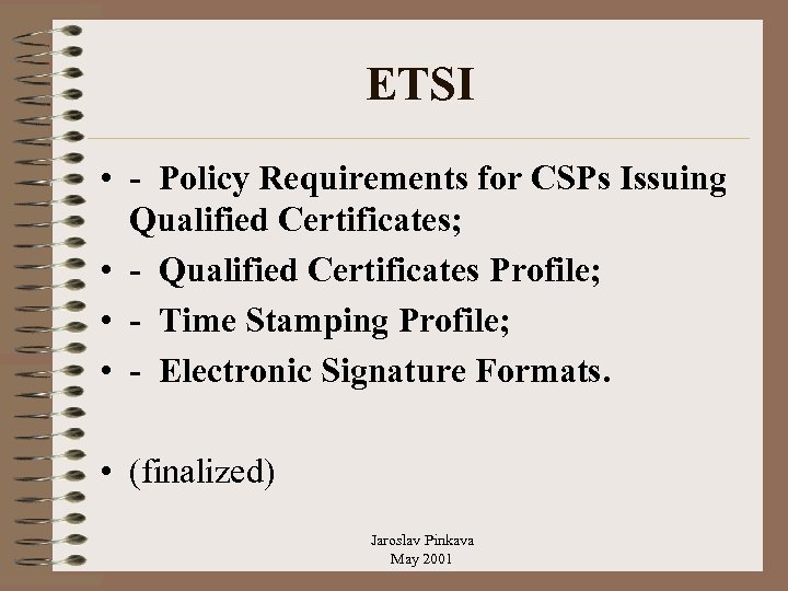 ETSI • - Policy Requirements for CSPs Issuing Qualified Certificates; • - Qualified Certificates