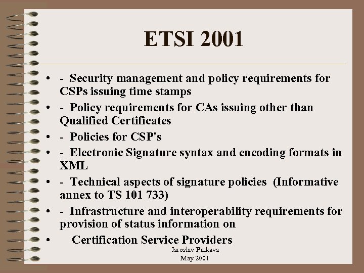ETSI 2001 • - Security management and policy requirements for CSPs issuing time stamps