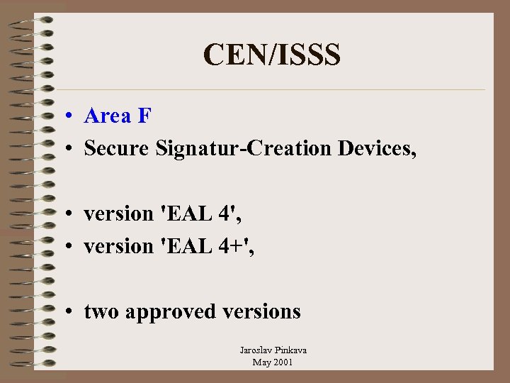 CEN/ISSS • Area F • Secure Signatur-Creation Devices, • version 'EAL 4', • version