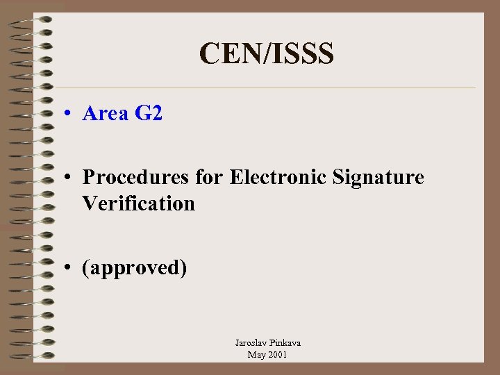 CEN/ISSS • Area G 2 • Procedures for Electronic Signature Verification • (approved) Jaroslav