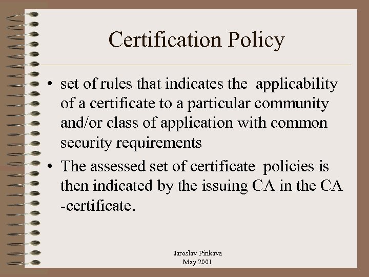 Certification Policy • set of rules that indicates the applicability of a certificate to