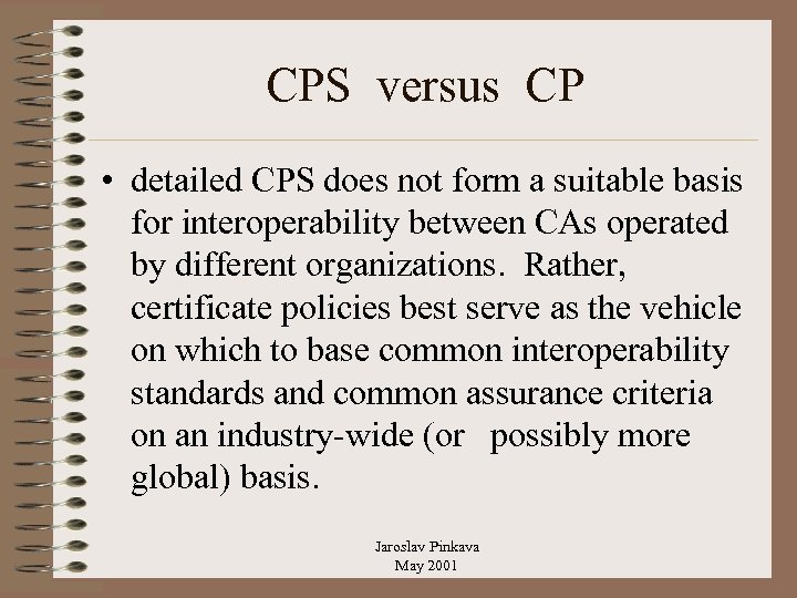 CPS versus CP • detailed CPS does not form a suitable basis for interoperability