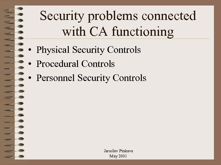 Security problems connected with CA functioning • Physical Security Controls • Procedural Controls •