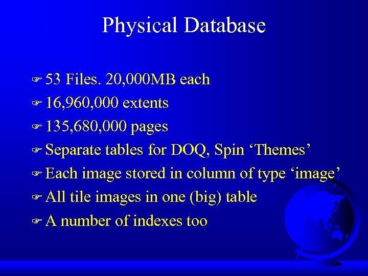 Physical Database F 53 Files. 20, 000 MB each F 16, 960, 000 extents