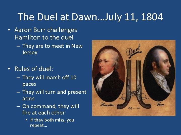 The Duel at Dawn…July 11, 1804 • Aaron Burr challenges Hamilton to the duel