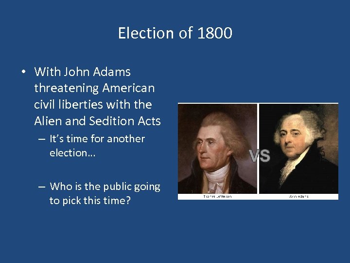 Election of 1800 • With John Adams threatening American civil liberties with the Alien