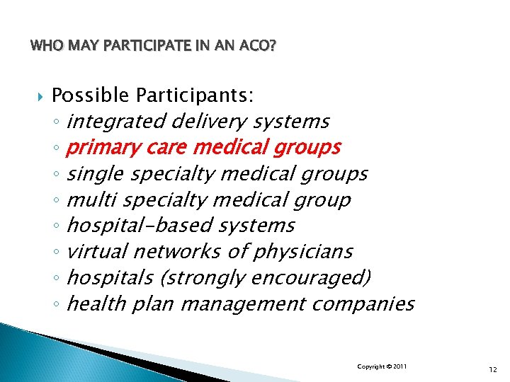 WHO MAY PARTICIPATE IN AN ACO? Possible Participants: ◦ integrated delivery systems ◦ primary