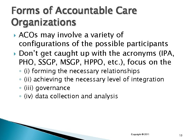 Forms of Accountable Care Organizations ACOs may involve a variety of configurations of the