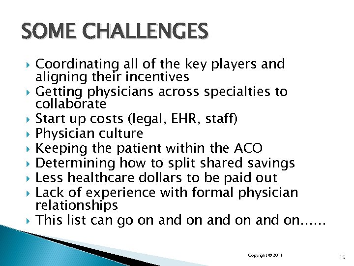 SOME CHALLENGES Coordinating all of the key players and aligning their incentives Getting physicians