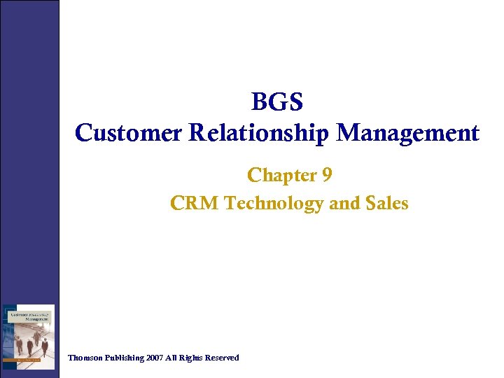 BGS Customer Relationship Management Chapter 9 CRM Technology and Sales Thomson Publishing 2007 All