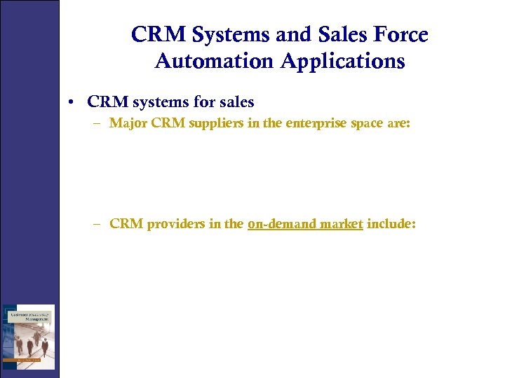 CRM Systems and Sales Force Automation Applications • CRM systems for sales – Major