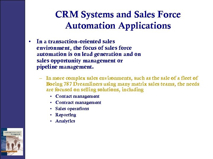 CRM Systems and Sales Force Automation Applications • In a transaction-oriented sales environment, the