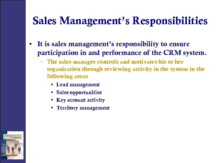 Sales Management’s Responsibilities • It is sales management’s responsibility to ensure participation in and