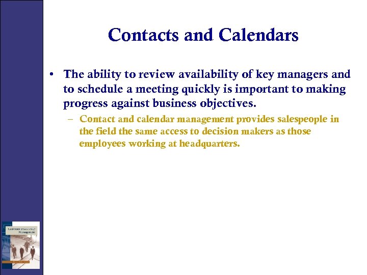 Contacts and Calendars • The ability to review availability of key managers and to