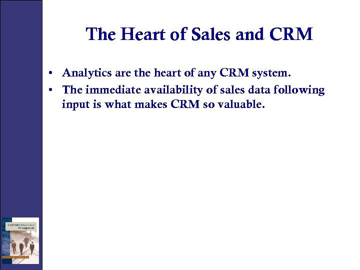 The Heart of Sales and CRM • Analytics are the heart of any CRM